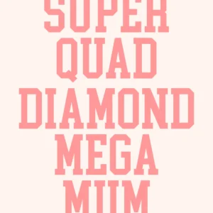 Super Quad Diamond Mega Mum